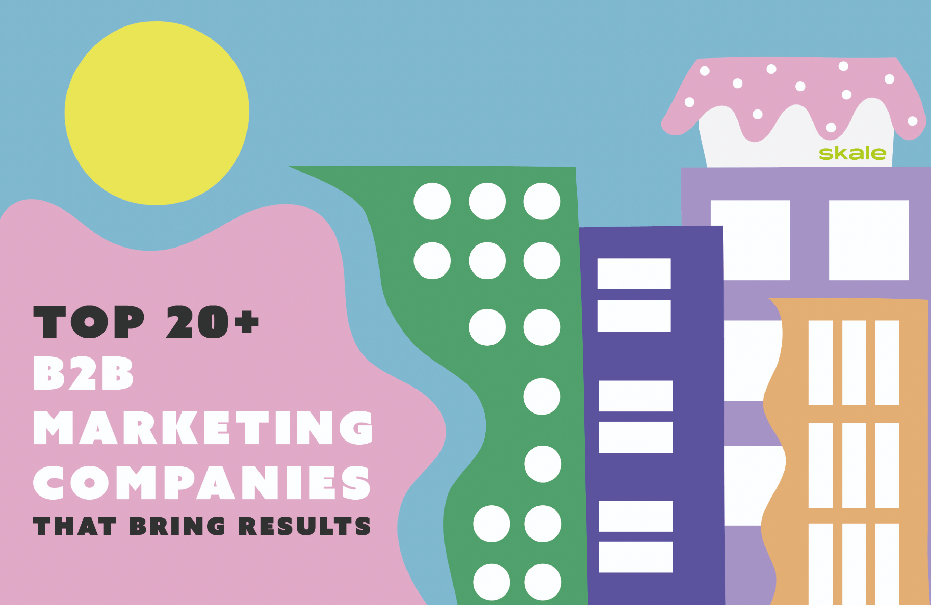 Top 21 B2B Marketing Companies that Bring Results