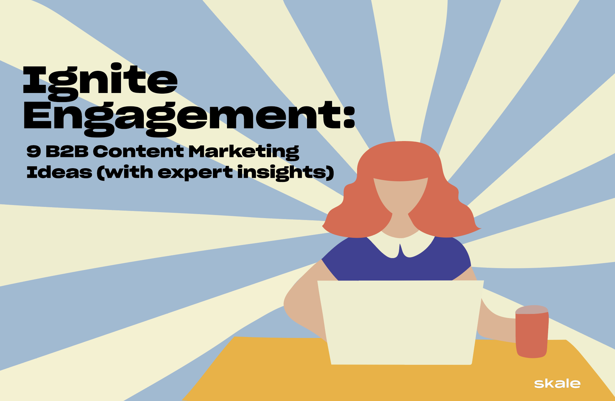 Ignite Engagement: 9 B2B Content Marketing Ideas [with Expert Insights]